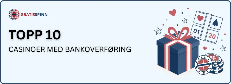 Bankoverføring casino i Norge — innskudd og uttak via norsk bankkonto